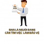 VIỆC LÀM BẢO VỆ - NHÂN VIÊN BẢO VỆ CẦN VIỆC LÀM